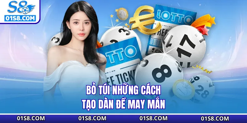 Bỏ túi những cách tạo dàn đề may mắn