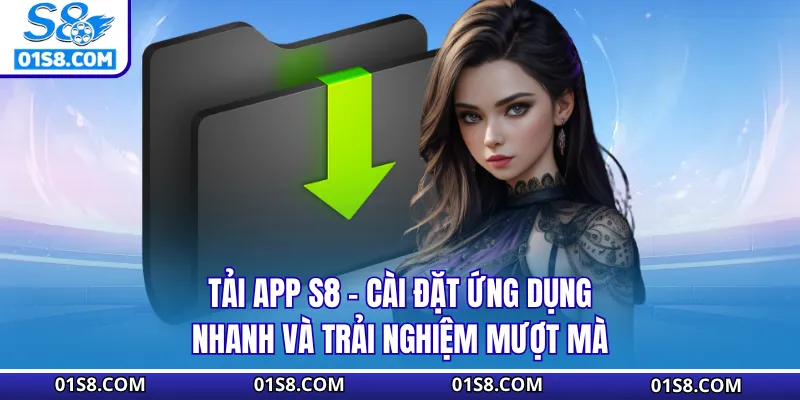 Tải App S8 - Cài Đặt Ứng Dụng Nhanh Và Trải Nghiệm Mượt Mà